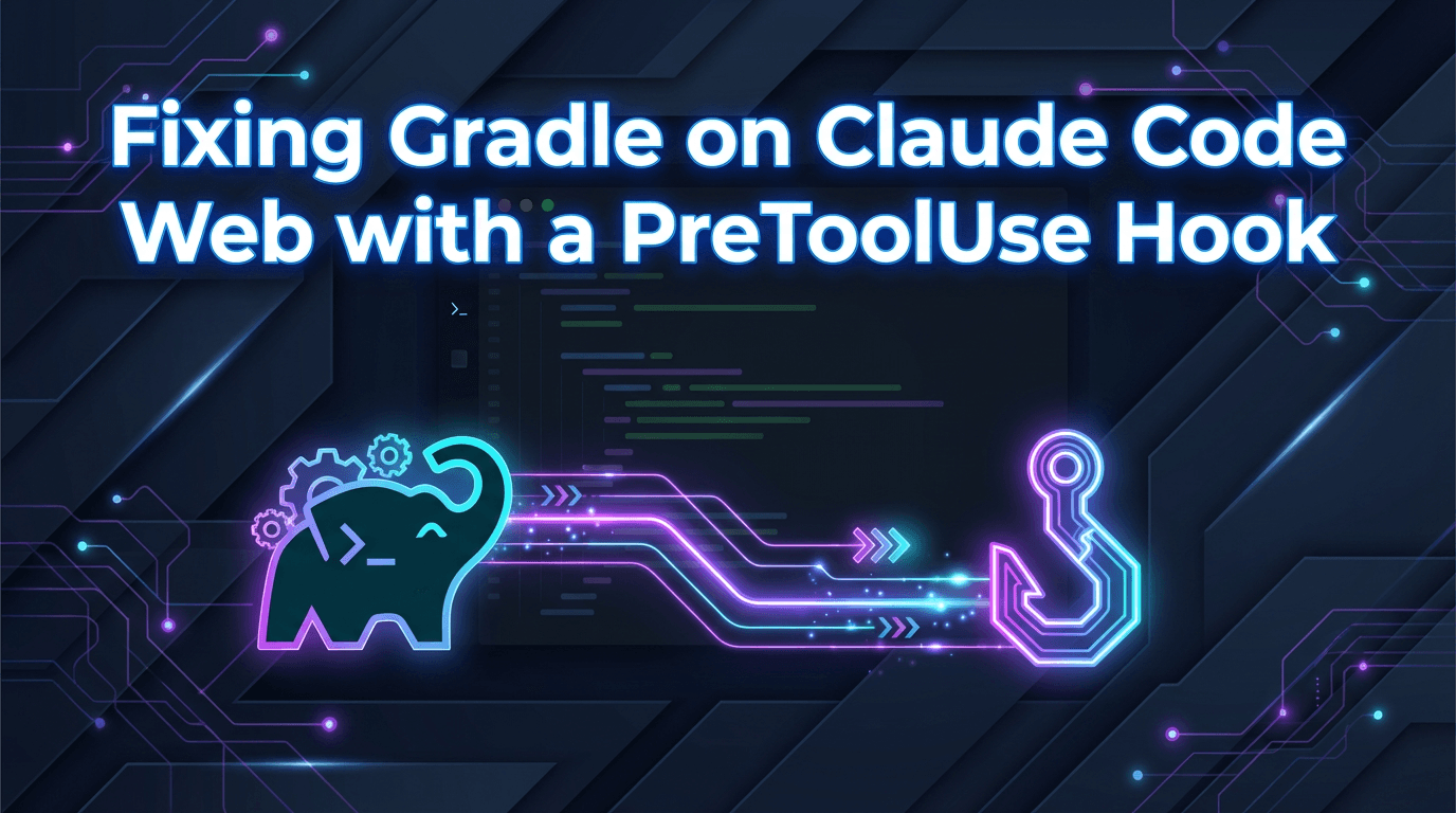 Fixing Gradle on Claude Code Web with a PreToolUse Hook